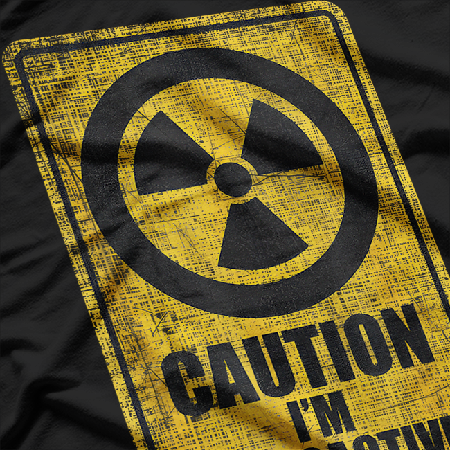 Caution I’m Radioactive Funny Satirical Humor Warning T-Shirt