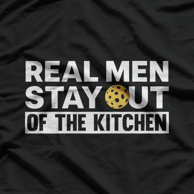 Cool Pickleball Real Men Stay Out Of The Kitchen Pickle Ball T-Shirt