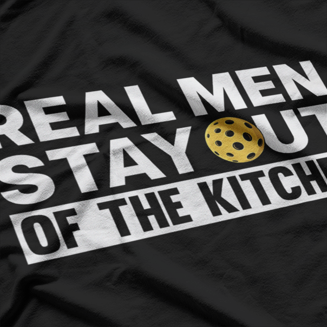 Cool Pickleball Real Men Stay Out Of The Kitchen Pickle Ball T-Shirt