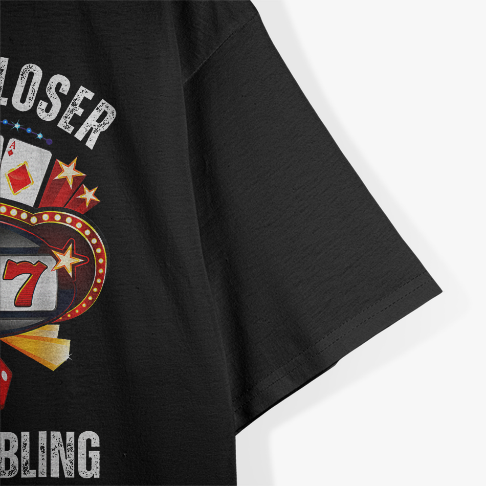 Keep Gambling - Don’t Be A Loser Funny T-Shirt