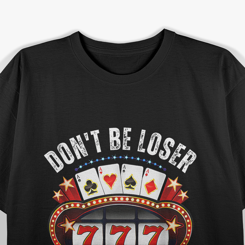 Keep Gambling - Don’t Be A Loser Funny T-Shirt