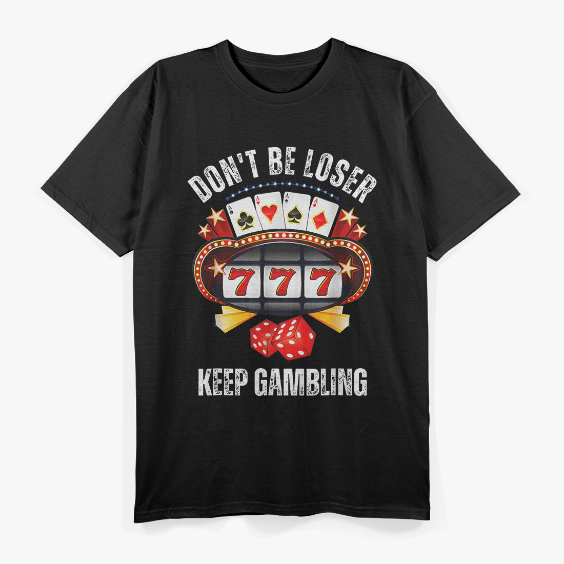 Keep Gambling - Don’t Be A Loser Funny T-Shirt