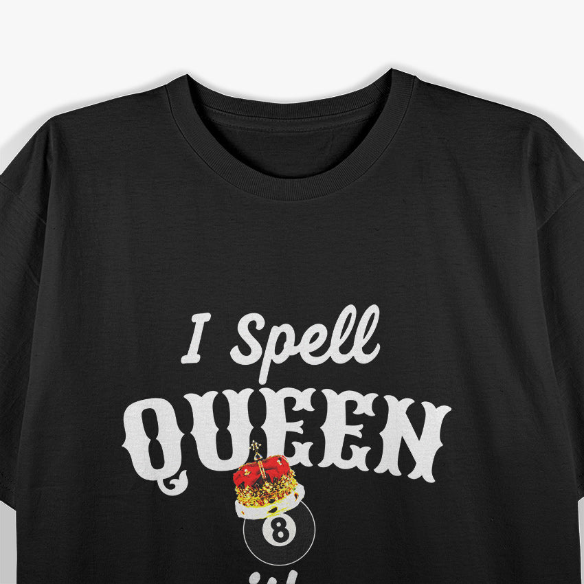 Pool Player I Spell Queen with a Cue T-Shirt