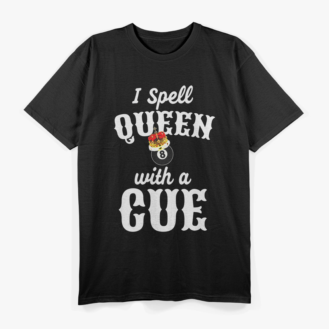 Pool Player I Spell Queen with a Cue T-Shirt