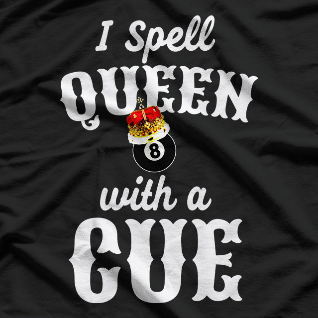 Pool Player I Spell Queen with a Cue T-Shirt