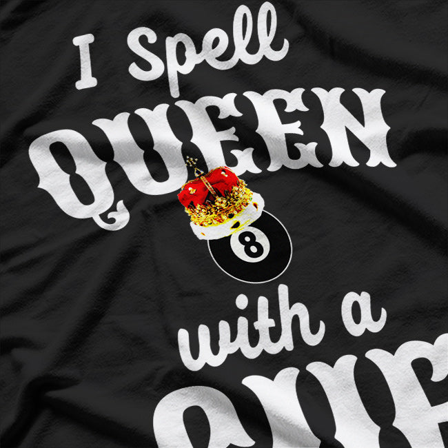 Pool Player I Spell Queen with a Cue T-Shirt