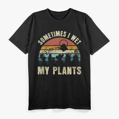 Sometimes I Wet My Plants, Funny Hobby Gardening T-Shirt