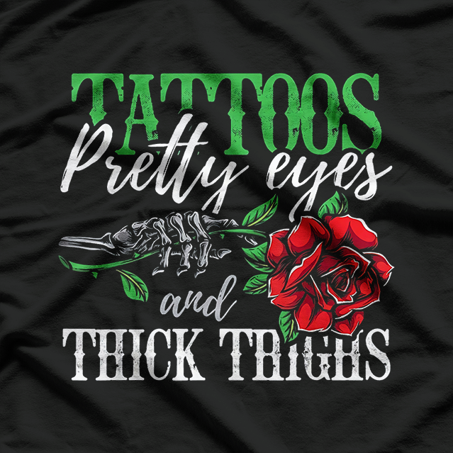 Tattoos, Pretty Eyes, and Thick Thighs T-Shirt