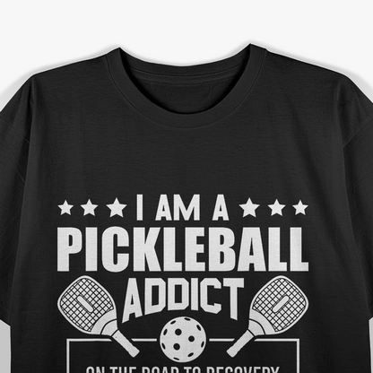 I Am A Pickleball Addict On The Road To Recovery Dink T-Shirt