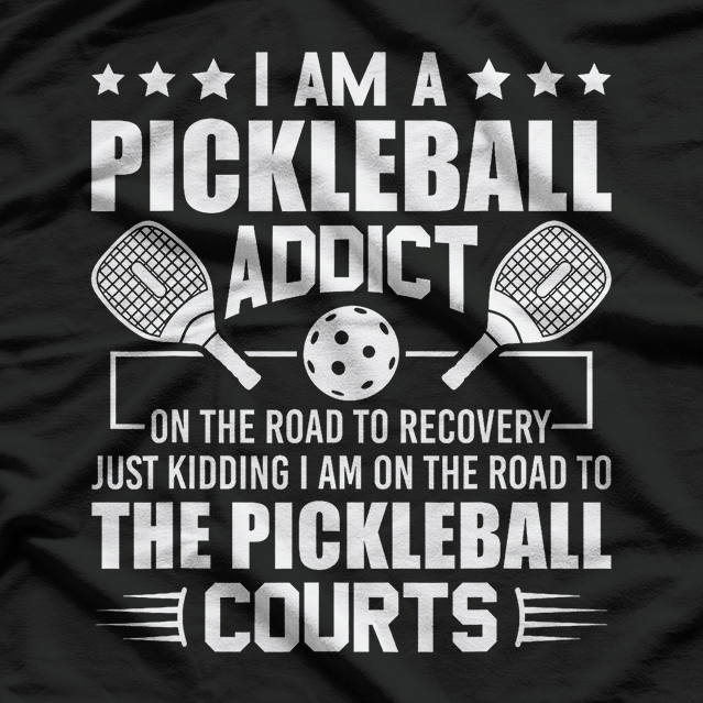 I Am A Pickleball Addict On The Road To Recovery Dink T-Shirt