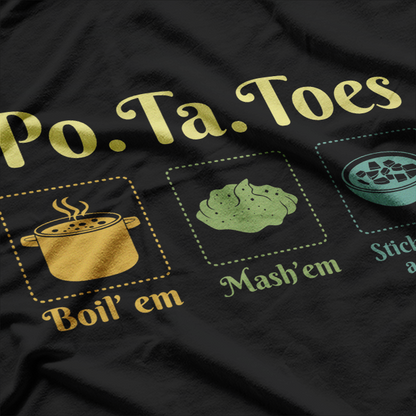 Po-Ta-Toes Boil Em Mash Em Stick Em In A Stew Potato Taters T-Shirt