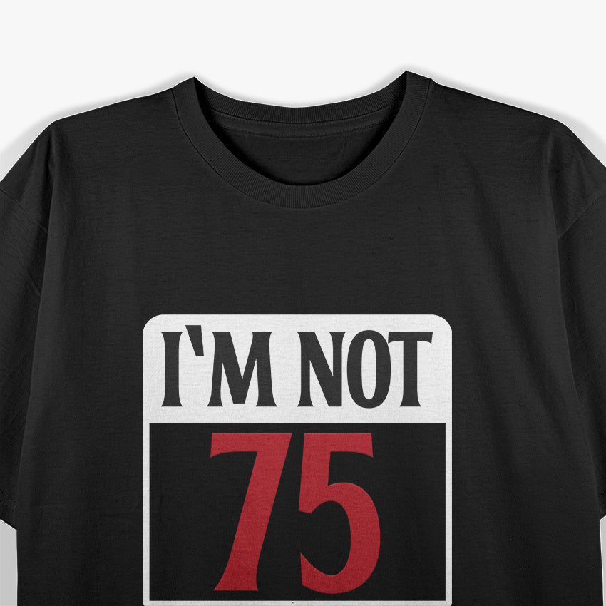 Not 75 Just 18 With 57 Years Of Experience Birthday Humor T-Shirt