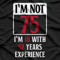 Not 75 Just 18 With 57 Years Of Experience Birthday Humor T-Shirt
