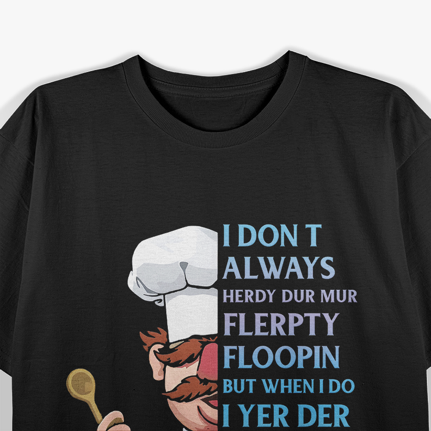 Swedish Chef Funny Herdy Dur Quote T-Shirt