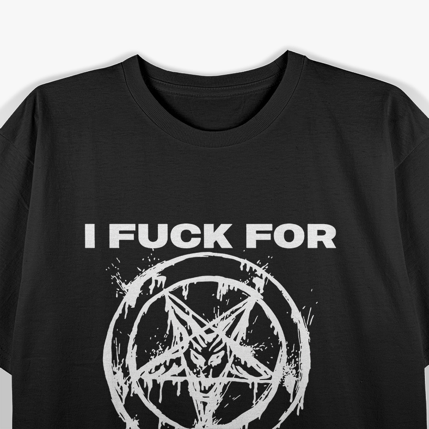 I Fuck For Satan T-Shirt