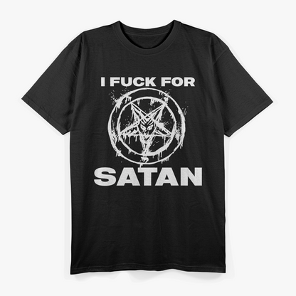 I Fuck For Satan T-Shirt