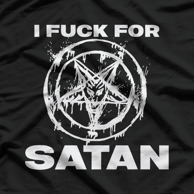 I Fuck For Satan T-Shirt