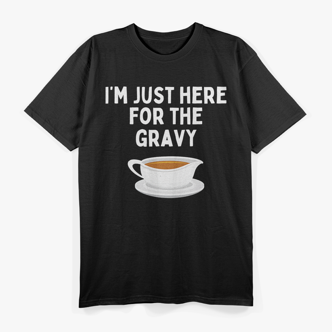 Just Here For The Gravy Funny Thanksgiving Feast Humor T-Shirt