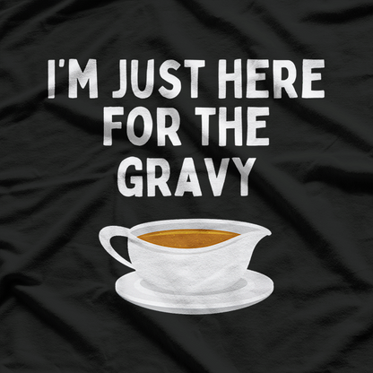 Just Here For The Gravy Funny Thanksgiving Feast Humor T-Shirt