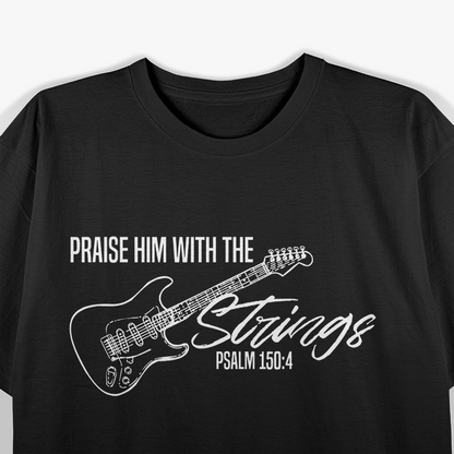 Praise Him With The Strings, Christian Guitar-God Worship T-Shirt