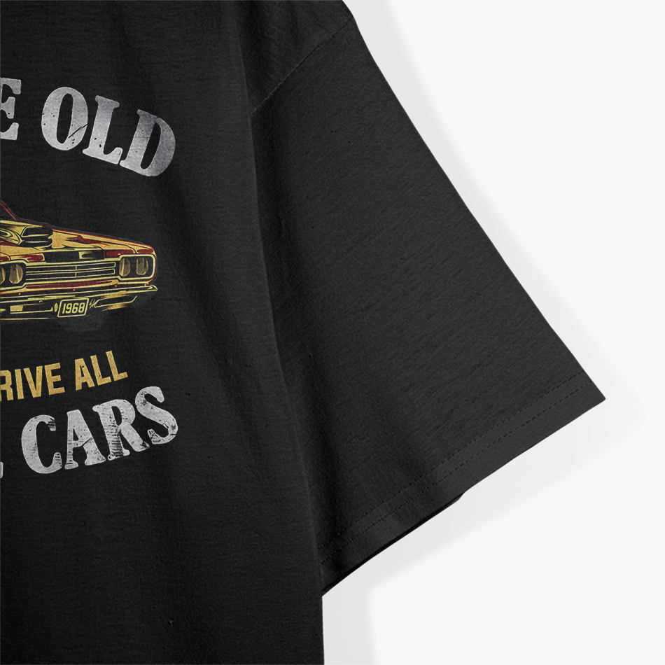 I May Be Old But I Got to Drive All the Cool Cars T-Shirt