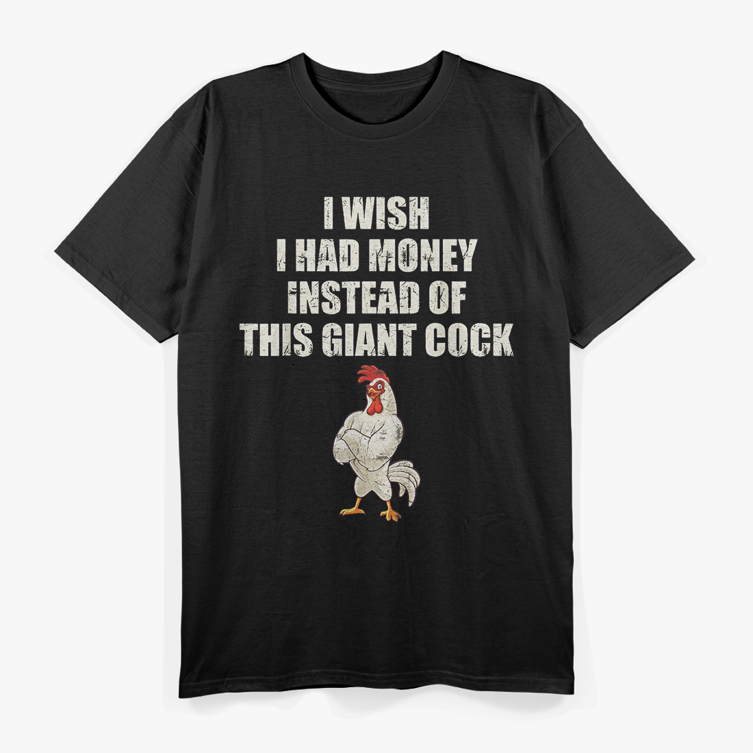 Wish I Had Money Instead of Giant Rooster T-Shirt