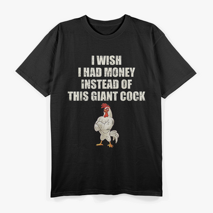 Wish I Had Money Instead of Giant Rooster T-Shirt