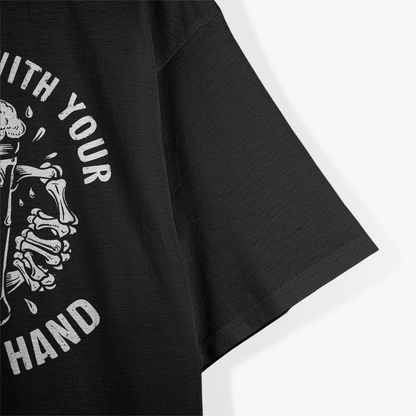 Never Drink with Your Shootin' Hand - Wise Words for Wild Times T-Shirt