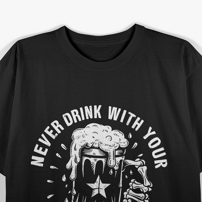 Never Drink with Your Shootin' Hand - Wise Words for Wild Times T-Shirt