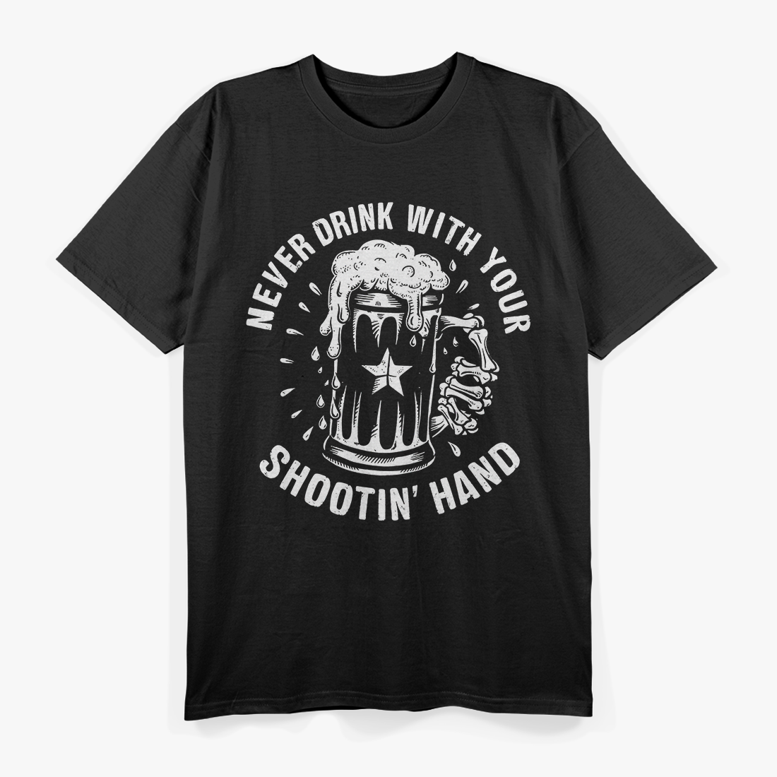 Never Drink with Your Shootin' Hand - Wise Words for Wild Times T-Shirt