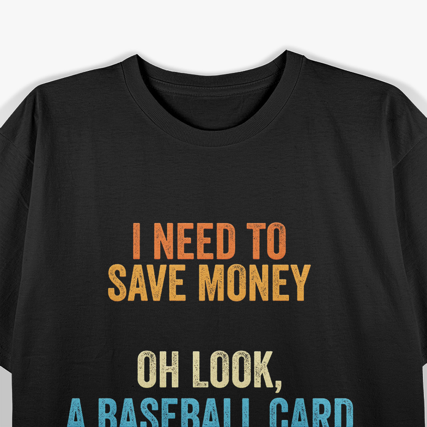 Baseball Collector - I Need Money for a Baseball Card T-Shirt