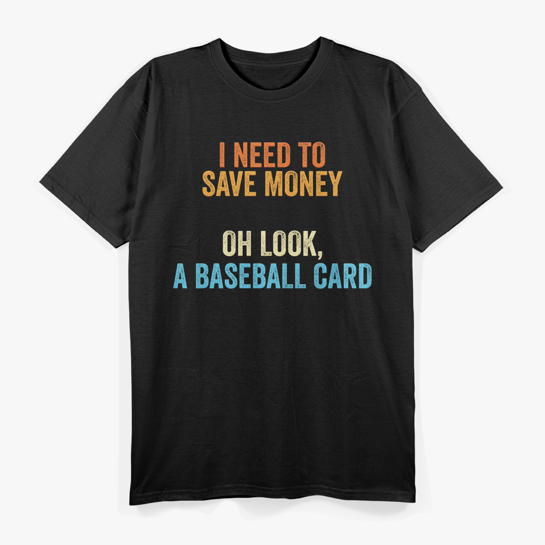 Baseball Collector - I Need Money for a Baseball Card T-Shirt