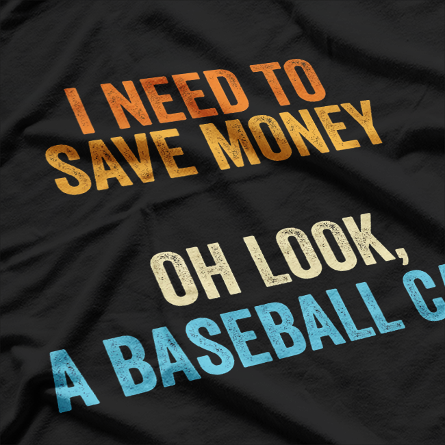 Baseball Collector - I Need Money for a Baseball Card T-Shirt