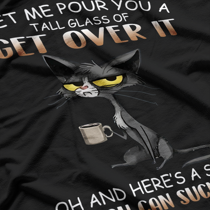 Cat Lover - Let Me Pour You a Tall Glass of Get Over It Funny T-Shirt