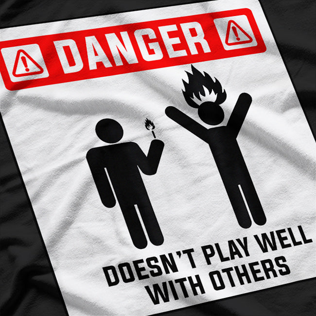 Danger Doesnt Play Well With Others Funny Antisocial Design T-Shirt