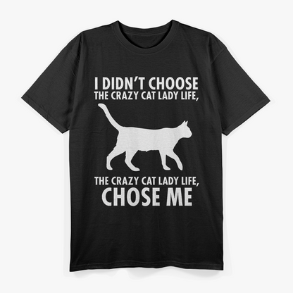 I Don’t Choose Crazy Cat Lady Life Funny Cat Lover T-Shirt