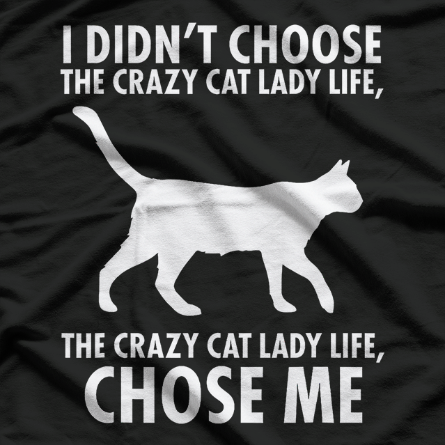 I Don’t Choose Crazy Cat Lady Life Funny Cat Lover T-Shirt