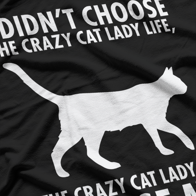 I Don’t Choose Crazy Cat Lady Life Funny Cat Lover T-Shirt