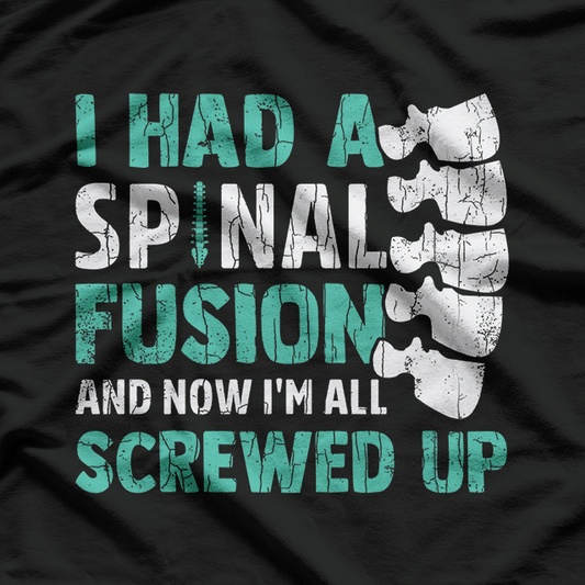 I Had a Spinal Fusion Funny Back Surgery Humor T-Shirt