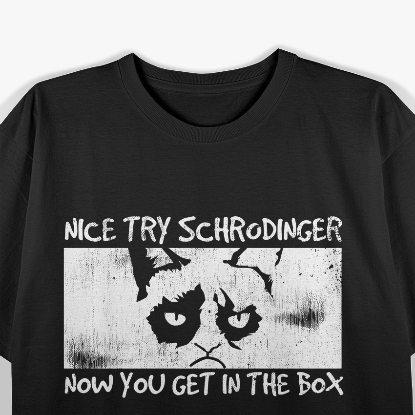 Nice Try, Schrödinger - Now You Get in the Box T-Shirt