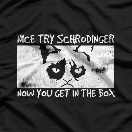 Nice Try, Schrödinger - Now You Get in the Box T-Shirt