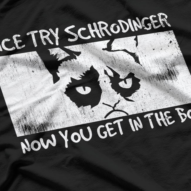 Nice Try, Schrödinger - Now You Get in the Box T-Shirt