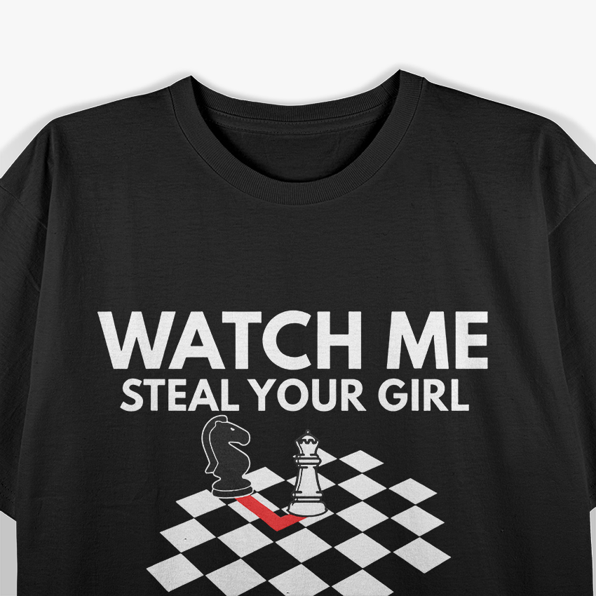 Watch Me Steal Your Girl Funny Chess T-Shirt