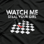 Watch Me Steal Your Girl Funny Chess T-Shirt
