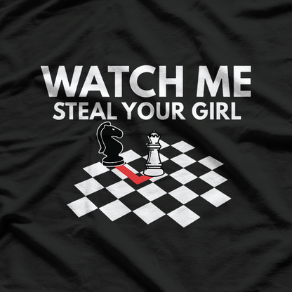 Watch Me Steal Your Girl Funny Chess T-Shirt