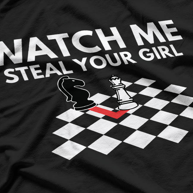 Watch Me Steal Your Girl Funny Chess T-Shirt