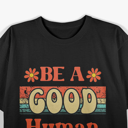 Be a Good Human Retro-Inspired Design for Positive Vibes T-Shirt