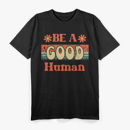 Be a Good Human Retro-Inspired Design for Positive Vibes T-Shirt