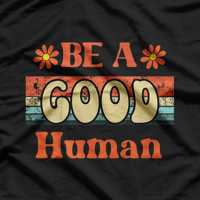 Be a Good Human Retro-Inspired Design for Positive Vibes T-Shirt
