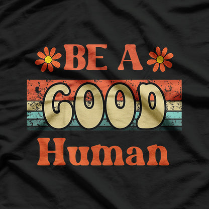 Be a Good Human Retro-Inspired Design for Positive Vibes T-Shirt
